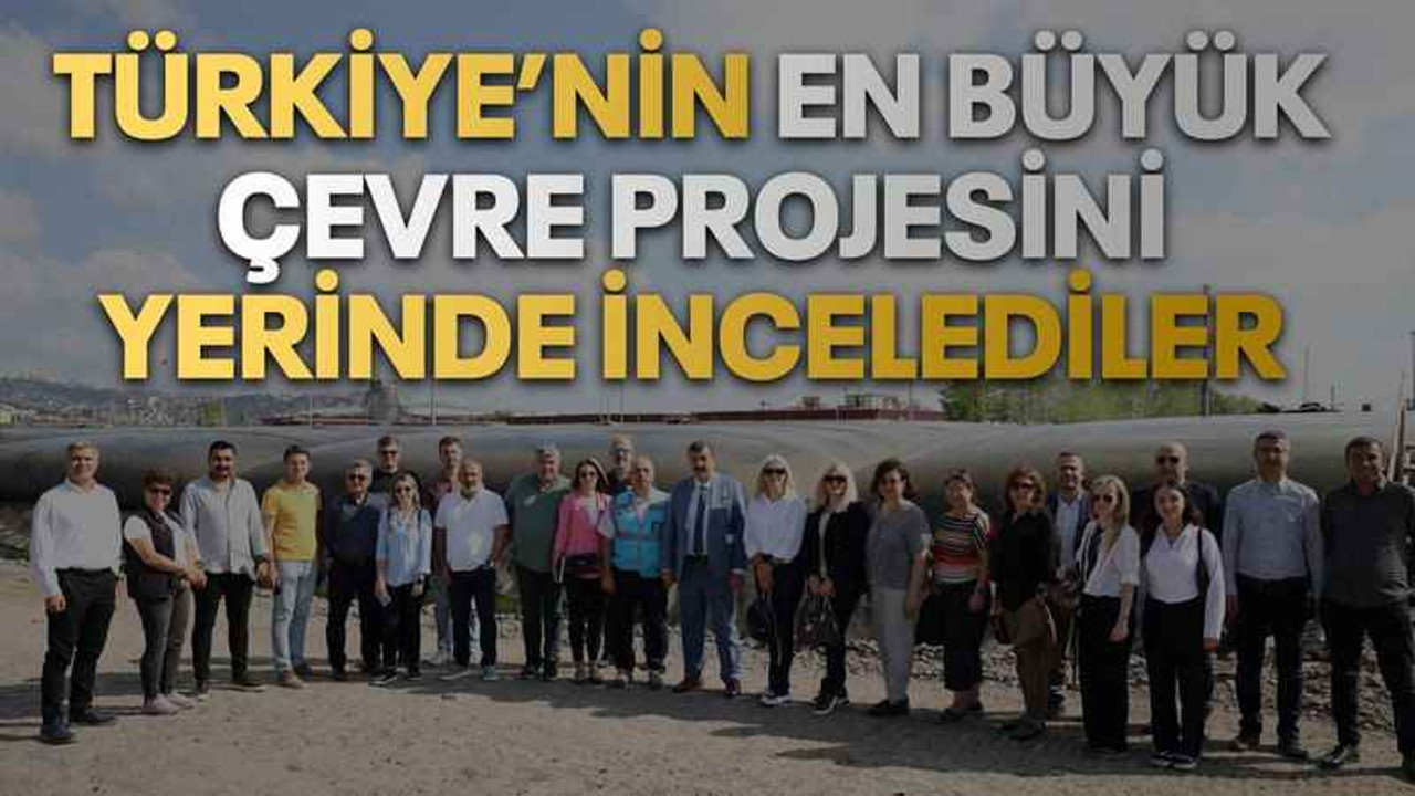 Türkiye’nin en büyük çevre projesini yerinde incelediler